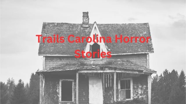 Trails Carolina Horror Stories