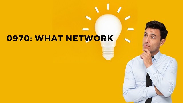 0970: What Network
