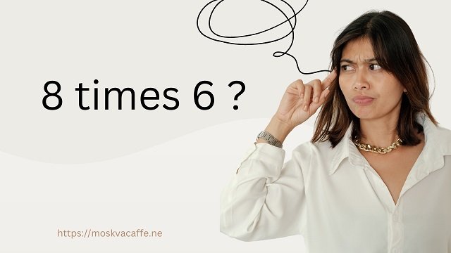 8 times 6