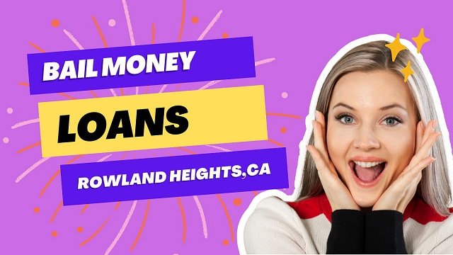 Bail Money Loans Rowland Heights CA 