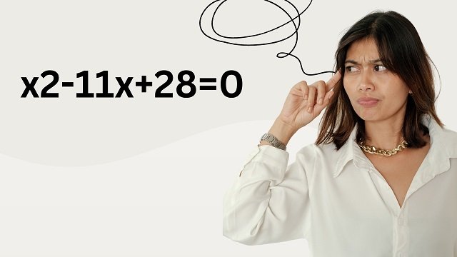 x2-11x+28=0